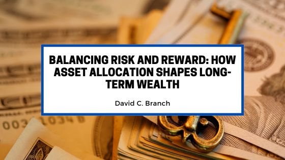 Balancing Risk and Reward: How Asset Allocation Shapes Long-Term Wealth