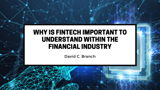 Why is fintech important to understand within the financial industry?