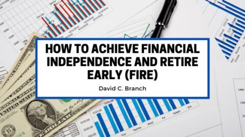 How to Achieve Financial Independence and Retire Early (FIRE) | David C
