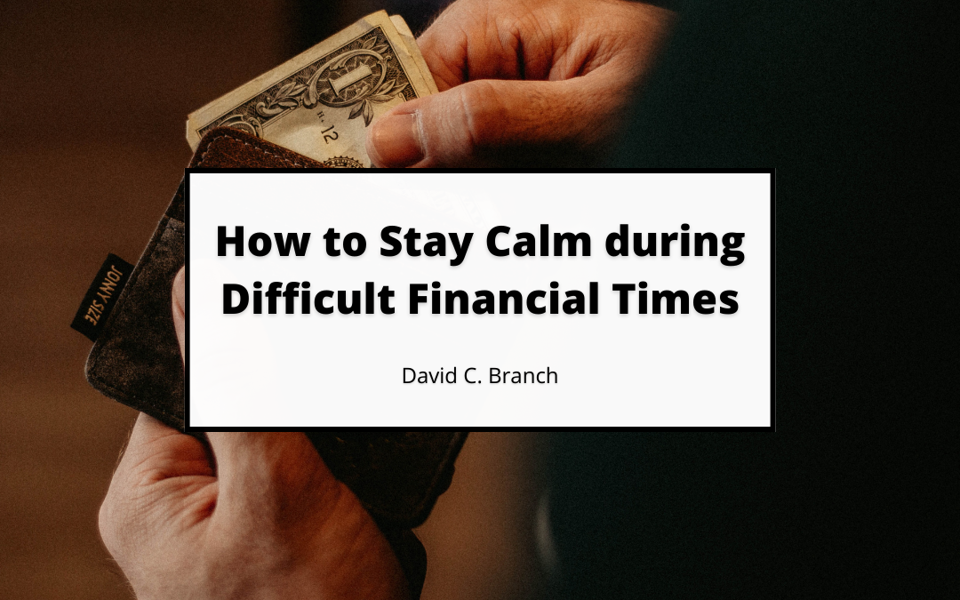 How to Stay Calm during Difficult Financial Times