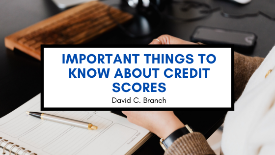 Important Things to Know About Credit Scores - David C. Branch