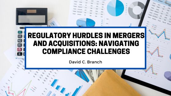 Regulatory Hurdles in Mergers and Acquisitions: Navigating Compliance Challenges