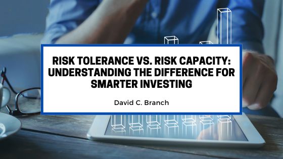 Risk Tolerance vs. Risk Capacity: Understanding the Difference for Smarter Investing