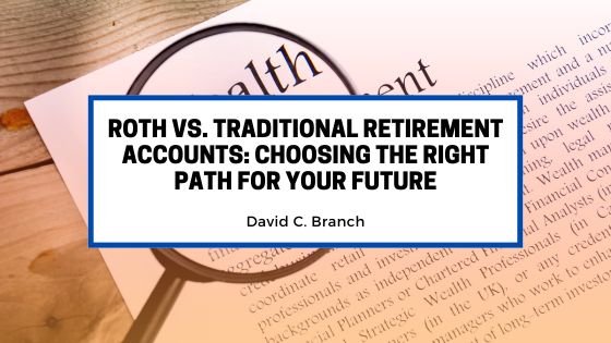 Roth vs. Traditional Retirement Accounts: Choosing the Right Path for Your Future