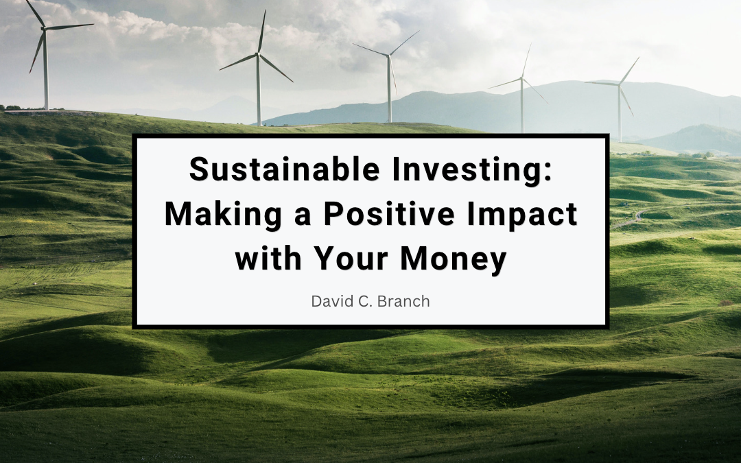Sustainable Investing: Making a Positive Impact with Your Money