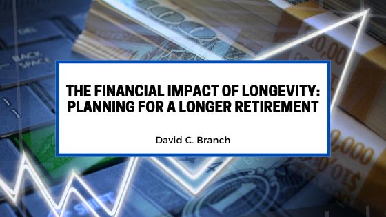 The Financial Impact of Longevity: Planning for a Longer Retirement