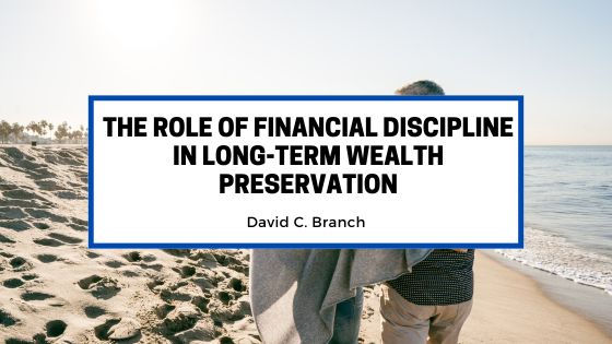 The Role of Financial Discipline in Long-Term Wealth Preservation